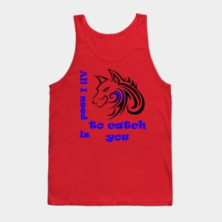 Wolf, All I need is to catch you Tank Top